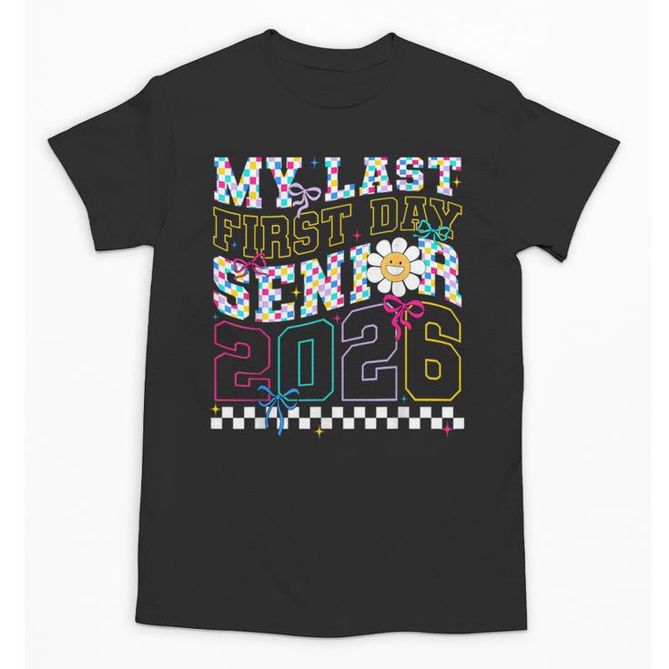 My Last First Day Senior 2026 Graduation Class Of 2026 Unisex T-Shirt