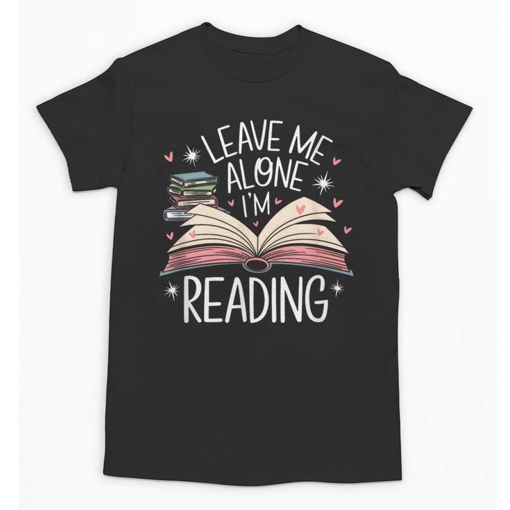 Leave Me Alone I'm Reading Book Lover Reading Lover Unisex T-Shirt