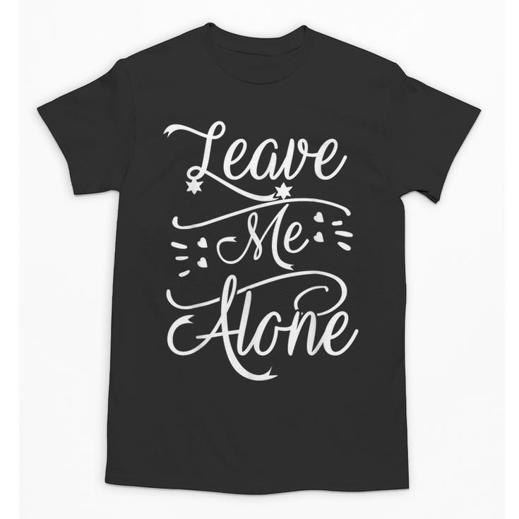 Leave Me Alone Introvert Antisocial Shy INTP INFP INFJ Unisex T-Shirt