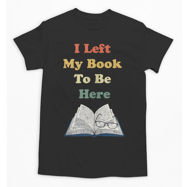 I Left My Book To Be Here Vintage Bookworm Unisex T-Shirt