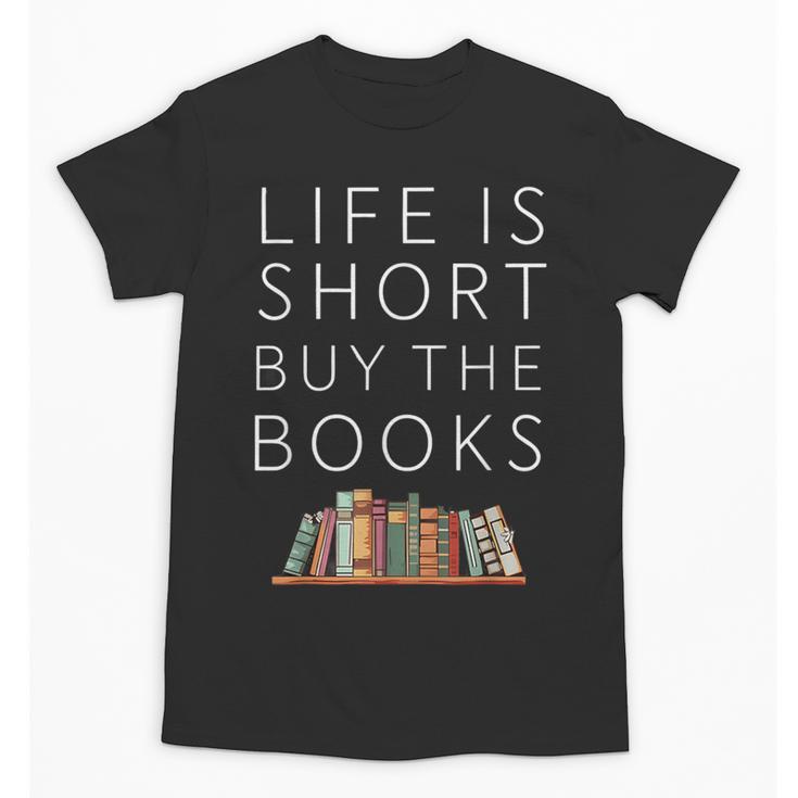 Life Is Short Buy Books Quote For Bookworms Unisex T-Shirt