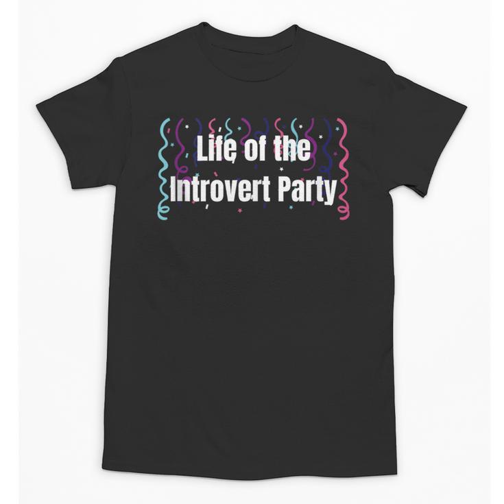 Life Of The Introvert Party Extroverted Introvert Unisex T-Shirt
