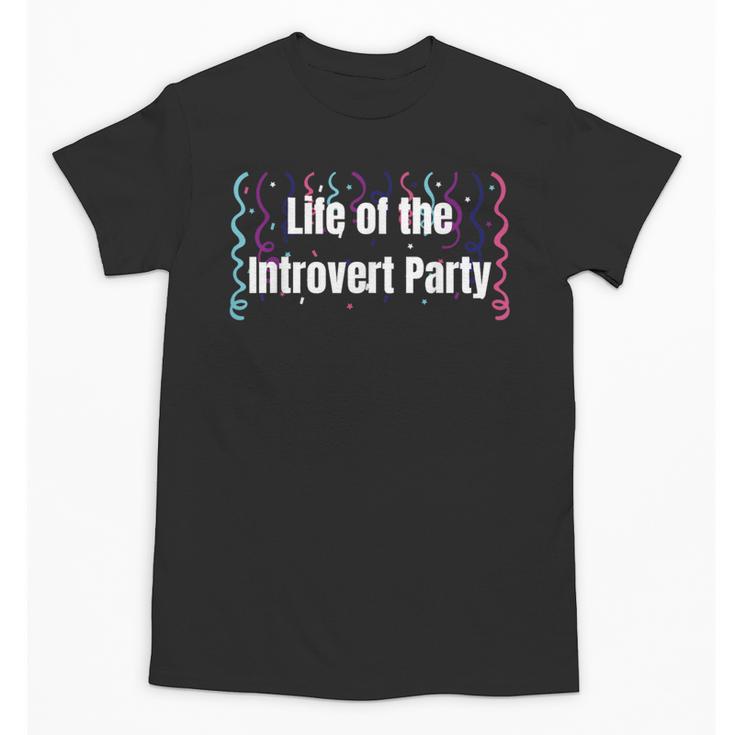 Life Of The Introvert Party Extroverted Introvert Unisex T-Shirt