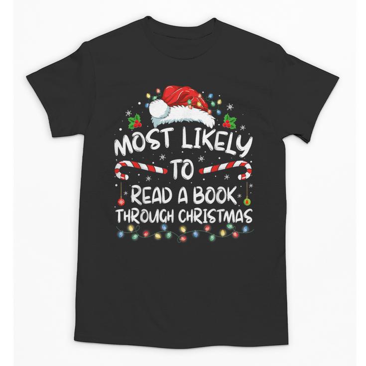 Most Likely To Read A Book Through Christmas Xmas Unisex T-Shirt