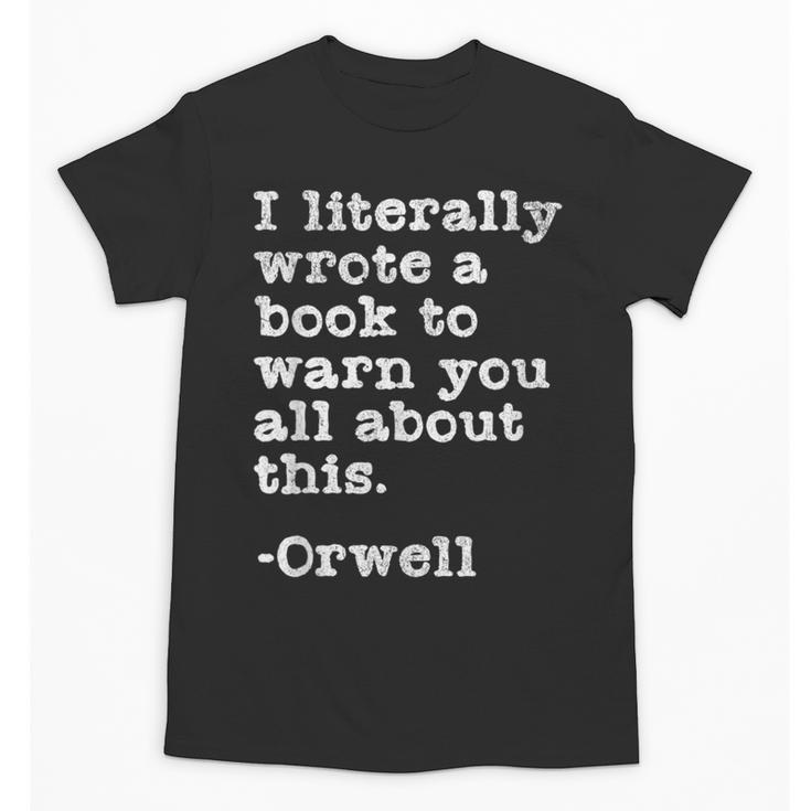I Literally Wrote A Book To Warn You All About This Orwell Unisex T-Shirt