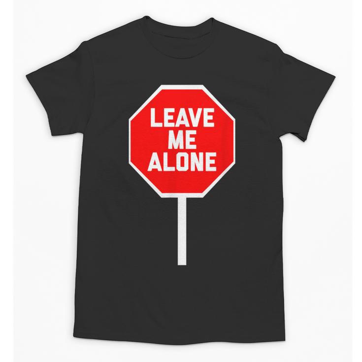 Loner Antisocial Introvert Stop Sign Says Leave Me Alone Unisex T-Shirt
