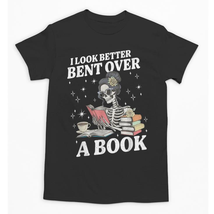 I Look Better Bent Over A Book Book Lover Unisex T-Shirt