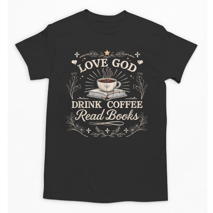 Love God Drink Coffee Read Books Coffee & Jesus Unisex T-Shirt