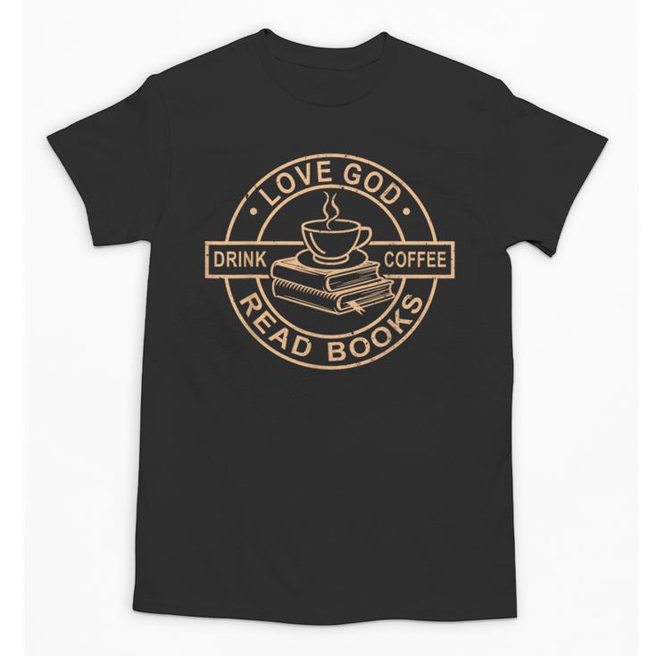 Love God Drink Coffee Read Books Christian Reading Unisex T-Shirt