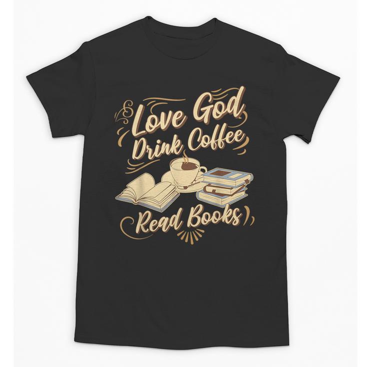 Love God Drink Coffee Read Books Christian Tee Unisex T-Shirt