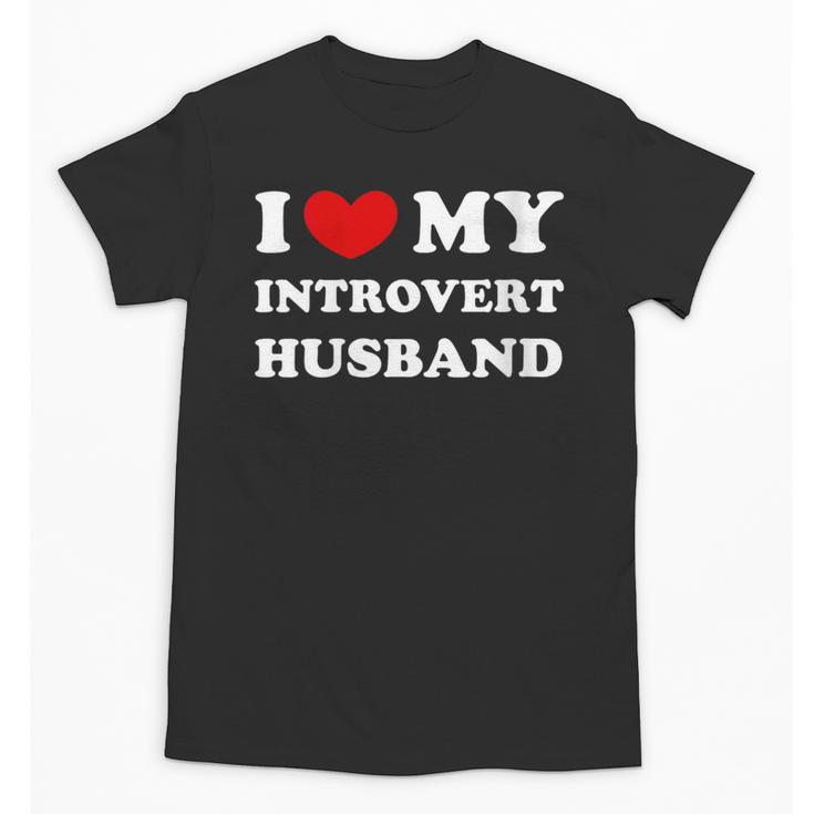 I Love My Introvert Husband I Heart My Introvert Husband Unisex T-Shirt