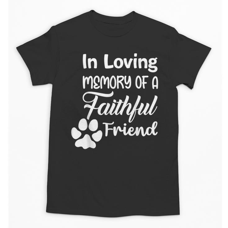 In Loving Memory Of a Faithful Friend Pet Loss Dog Cat Shirt Unisex T-Shirt In Loving Memory Of a Faithful Friend Pet Loss Dog Cat Shirt Unisex T-Shirt