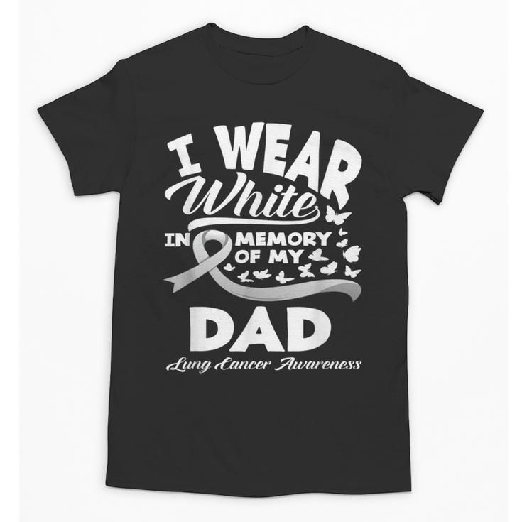 Lung Cancer Awareness I Wear In Memory Of My Dad Unisex T-Shirt