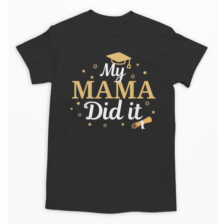 My Mama Did It Proud Class Senior Graduate Graduation Unisex T-Shirt