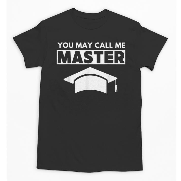 Masters Degree MBA Graduation You May Call Me Master T-Shirt Unisex T-Shirt