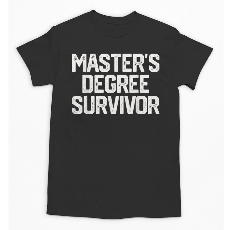 MASTER'S DEGREE SURVIVOR Graduation Grad Shirt College Unisex T-Shirt