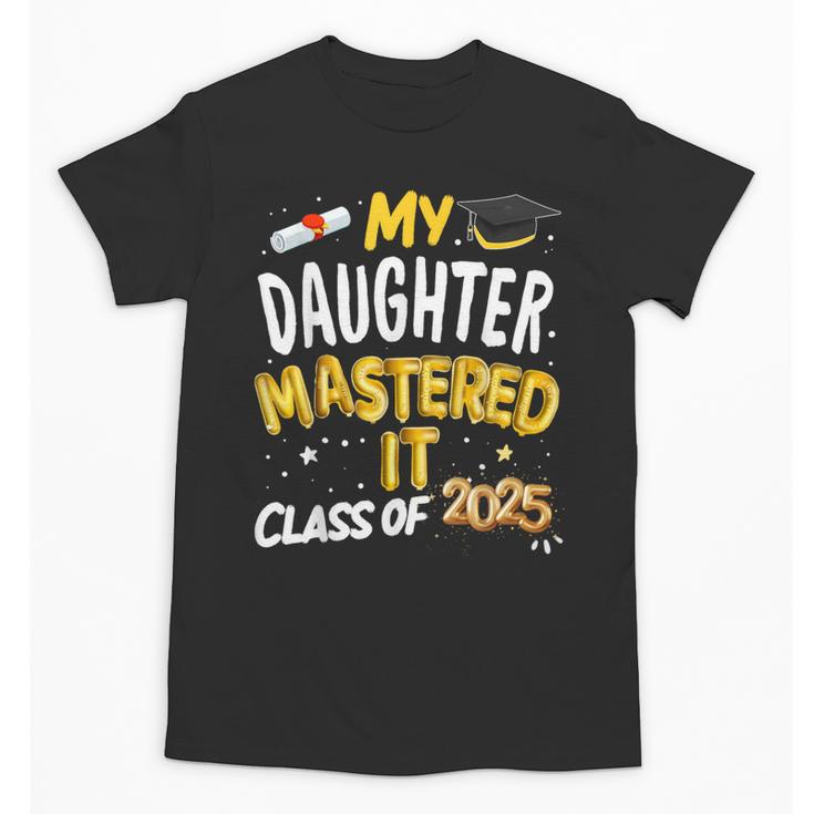 Masters Graduation My Daughter Mastered It Class Of 2025 Unisex T-Shirt