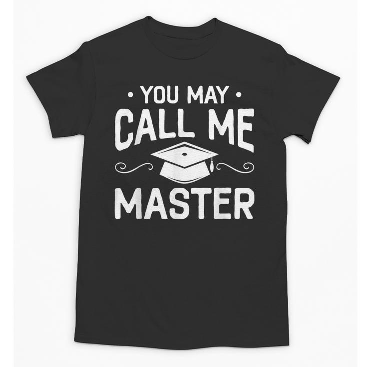 You May Call Me Master Masters Degree Graduation Unisex T-Shirt