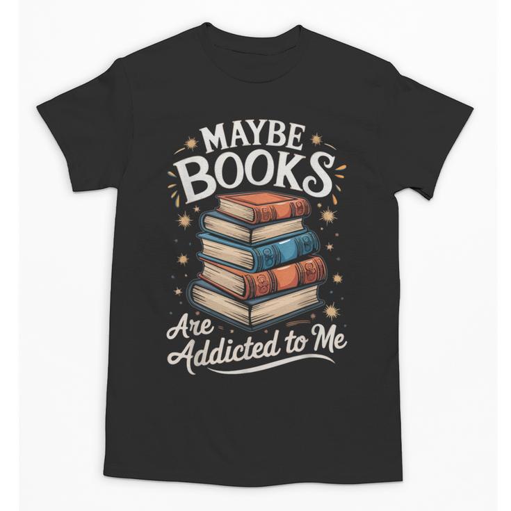 Maybe Books Are Addicted To Me Unisex T-Shirt