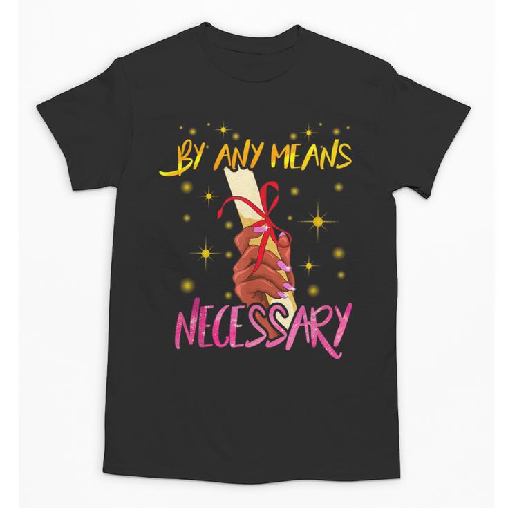 By Any Means Necessary Graduation HBCU Educated Girl Unisex T-Shirt