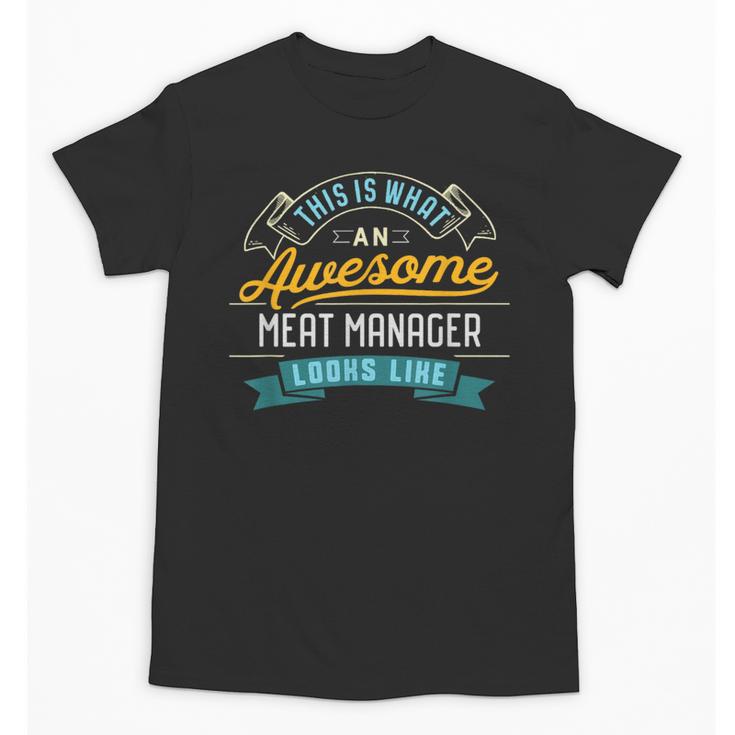 Meat Manager Shirt Awesome Job Occupation Graduation Unisex T-Shirt