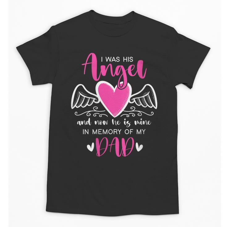 Memory Of My Dad I Was Her Angel Now She Is Mine Heaven Unisex T-Shirt Memory Of My Dad I Was Her Angel Now She Is Mine Heaven Unisex T-Shirt