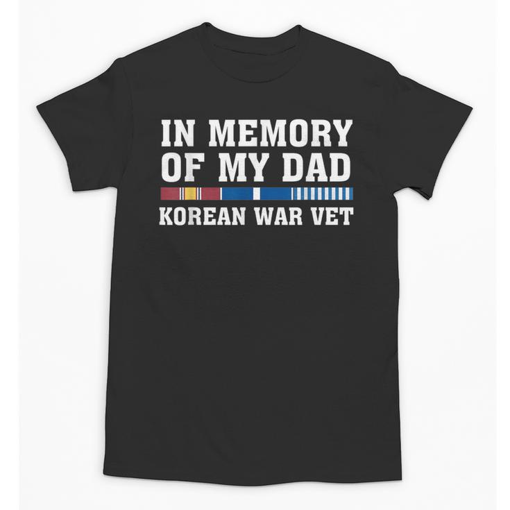 In Memory Of My Dad Korean War Vet US Veteran Fathers Day Unisex T-Shirt In Memory Of My Dad Korean War Vet US Veteran Fathers Day Unisex T-Shirt