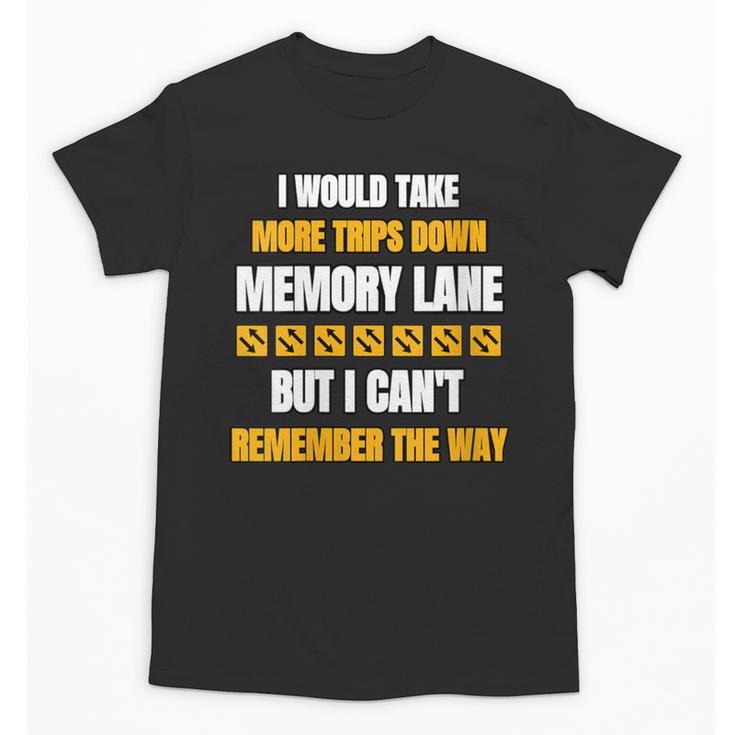 Memory Lane Trips Can't Remember Way Forgetful Old People Unisex T-Shirt