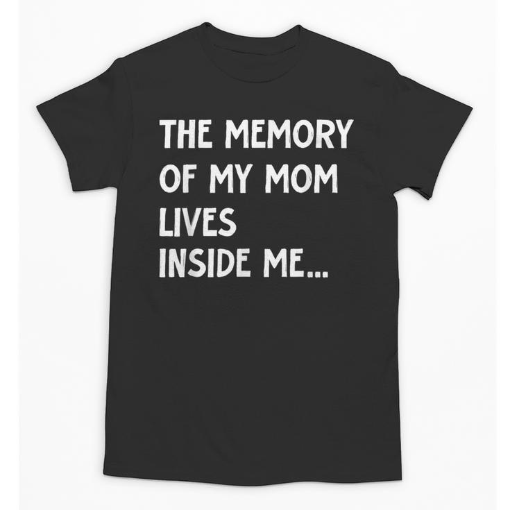 The Memory Of My Mom Lives Inside Me Cute Daughter Mother's Unisex T-Shirt The Memory Of My Mom Lives Inside Me Cute Daughter Mother's Unisex T-Shirt