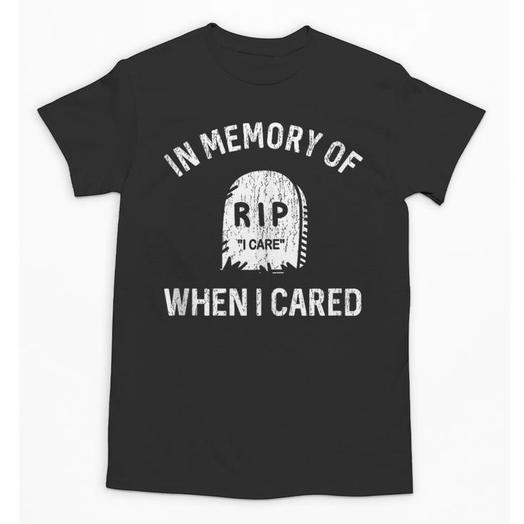 In Memory Of When I Cared Adult Humor Don't Care Unisex T-Shirt