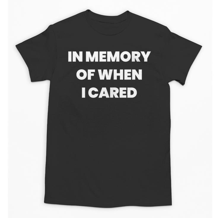 In Memory Of When I Cared Nihilist Nihilism Unisex T-Shirt
