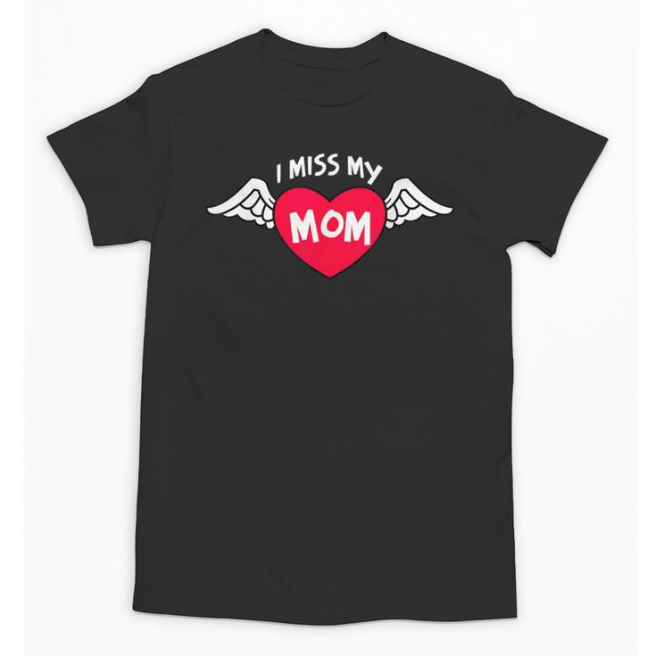 I MISS MY MOM Loving Memory Mother Unisex T-Shirt