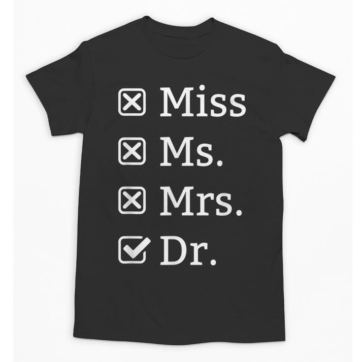 Miss Mrs Ms Dr Doctorate Doctor Graduation Unisex T-Shirt