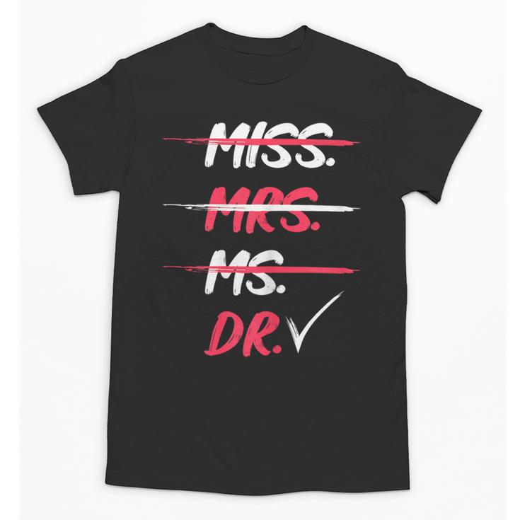 Miss Mrs Ms Dr Doctorate Graduation Unisex T-Shirt