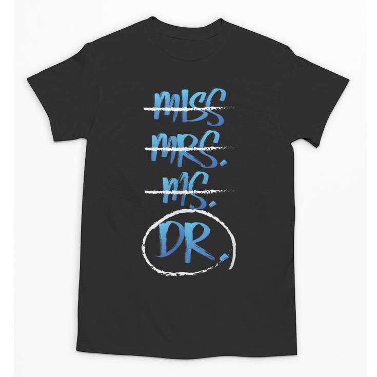 Miss Mrs Ms Dr PhD Graduation Tshirt Present For Women Unisex T-Shirt