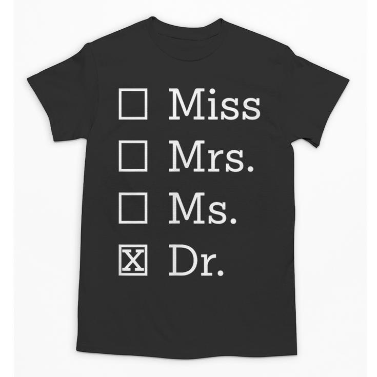 Miss Mrs Ms Dr Shirt Doctorate New Doctor Graduation Unisex T-Shirt