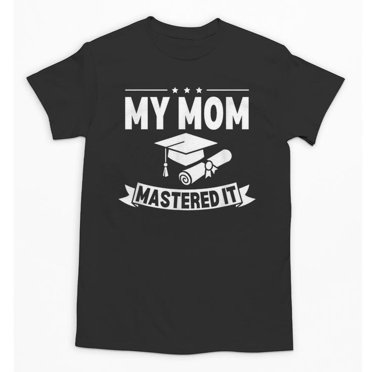 My Mom Mastered It Masters Degree Graduation Women MBA Unisex T-Shirt