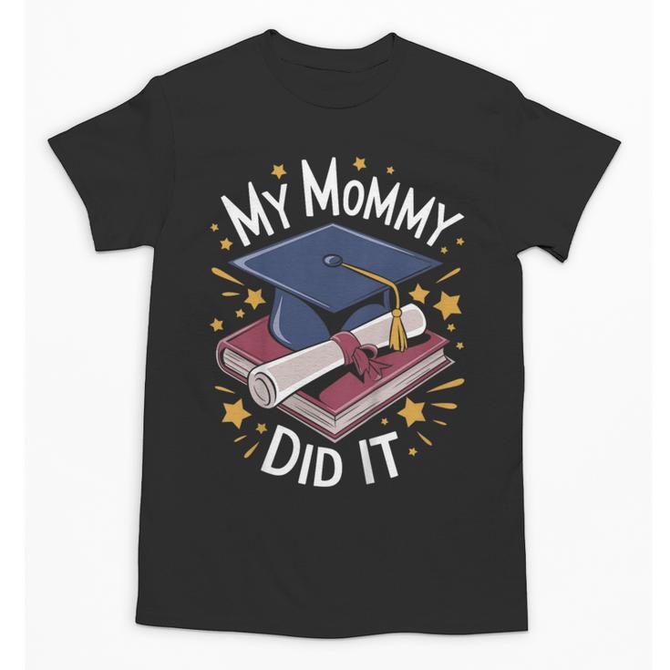 My Mommy Did It Mom Graduation Unisex T-Shirt