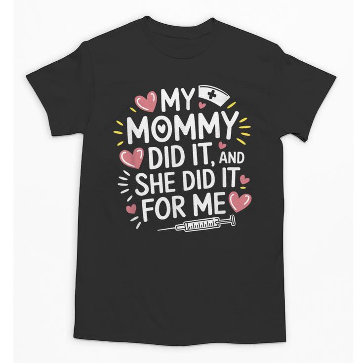My Mommy Did It And She Did It For Me Graduation Nurse Mom Unisex T-Shirt