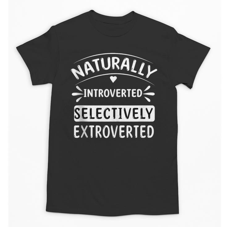 Naturally Introverted Selectively ExtrovertedIntrovert Joke Unisex T-Shirt