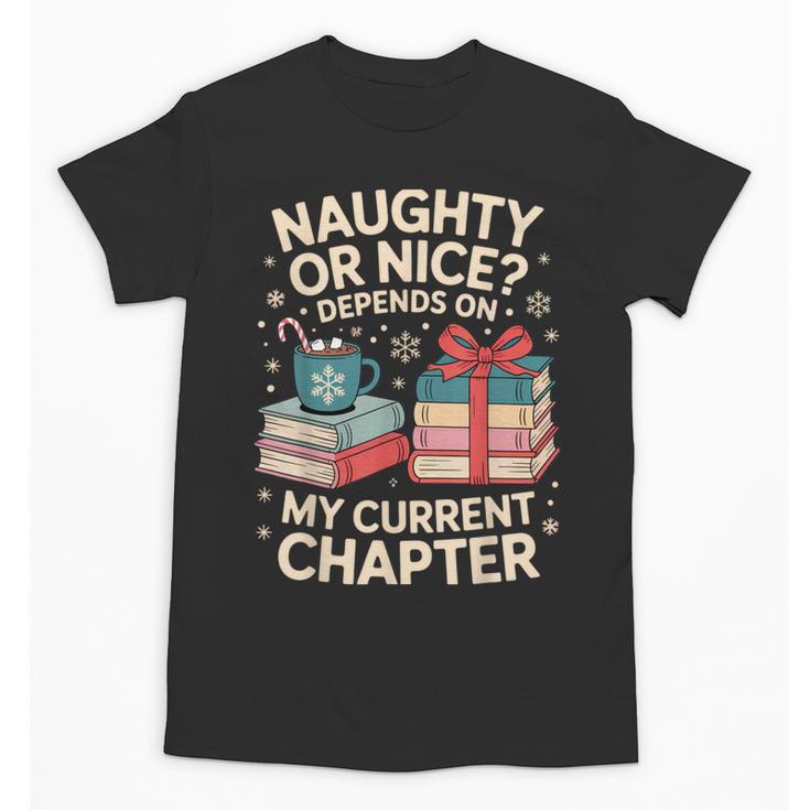 Naughty Or Nice Depends On My Current Chapter Book Lover Unisex T-Shirt