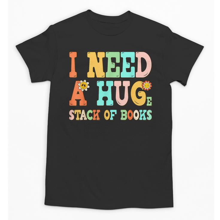 I Need A Huge Stack Of Books Reading Bookworm Joke Unisex T-Shirt