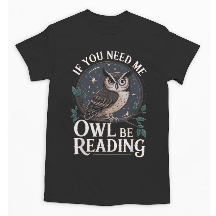 If You Need Me Owl Be Reading Book Students Lover Unisex T-Shirt