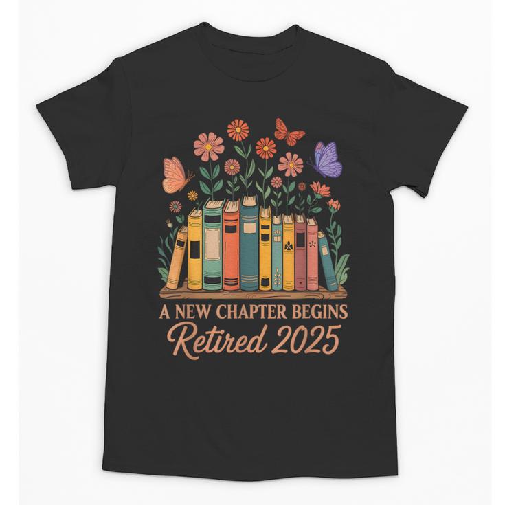 A New Chapter Begins Retired 2025 Books Flowers Unisex T-Shirt