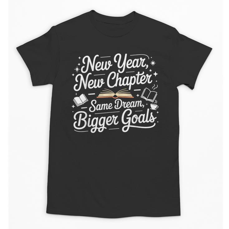 New Year New Chapter Same Dream Bigger Goals 2026 Book Lover Unisex T-Shirt