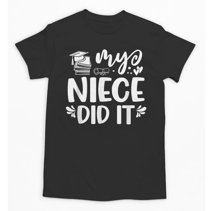 My Niece Did It Graduation Graduated Unisex T-Shirt