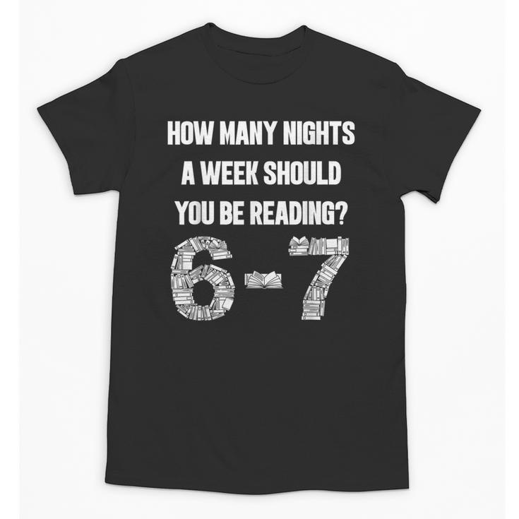 How Many Nights A Week Reading 6-7 67 Teacher Student Books Unisex T-Shirt