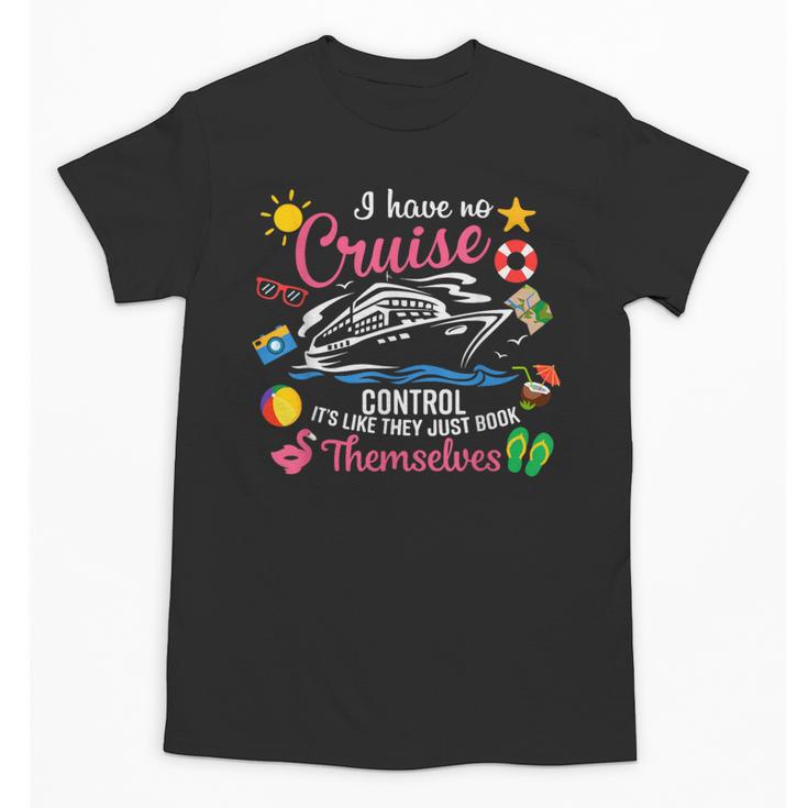 I Have No Control On A Cruise They Just Book Themselves Unisex T-Shirt
