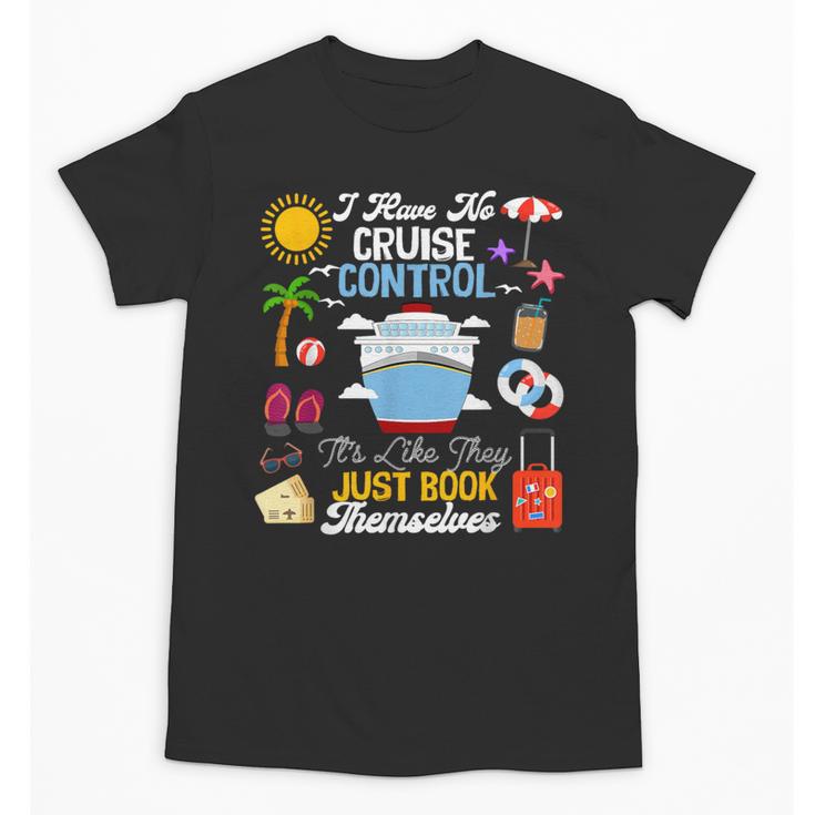I Have No Cruise Control-It’s Like They Just Book Themselves Unisex T-Shirt