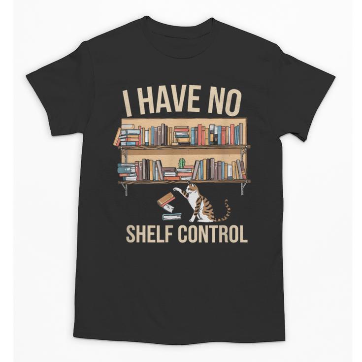 I Have No Shelf Control Book Lover Bookworms Unisex T-Shirt